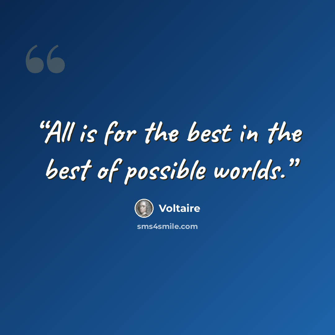 “All is for the best in the best of possible worlds.” quote by Voltaire