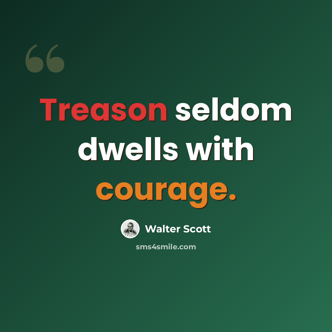 “Treason seldom dwells with courage.” quote by Walter Scott