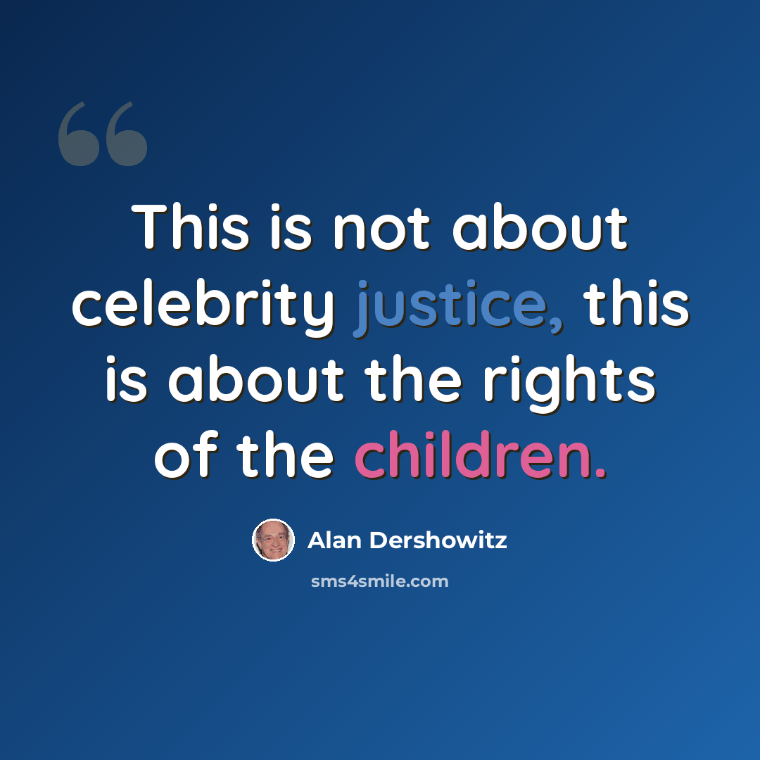 “This is not about celebrity justice, this is about the rights of the children.” quote by Alan Dershowitz