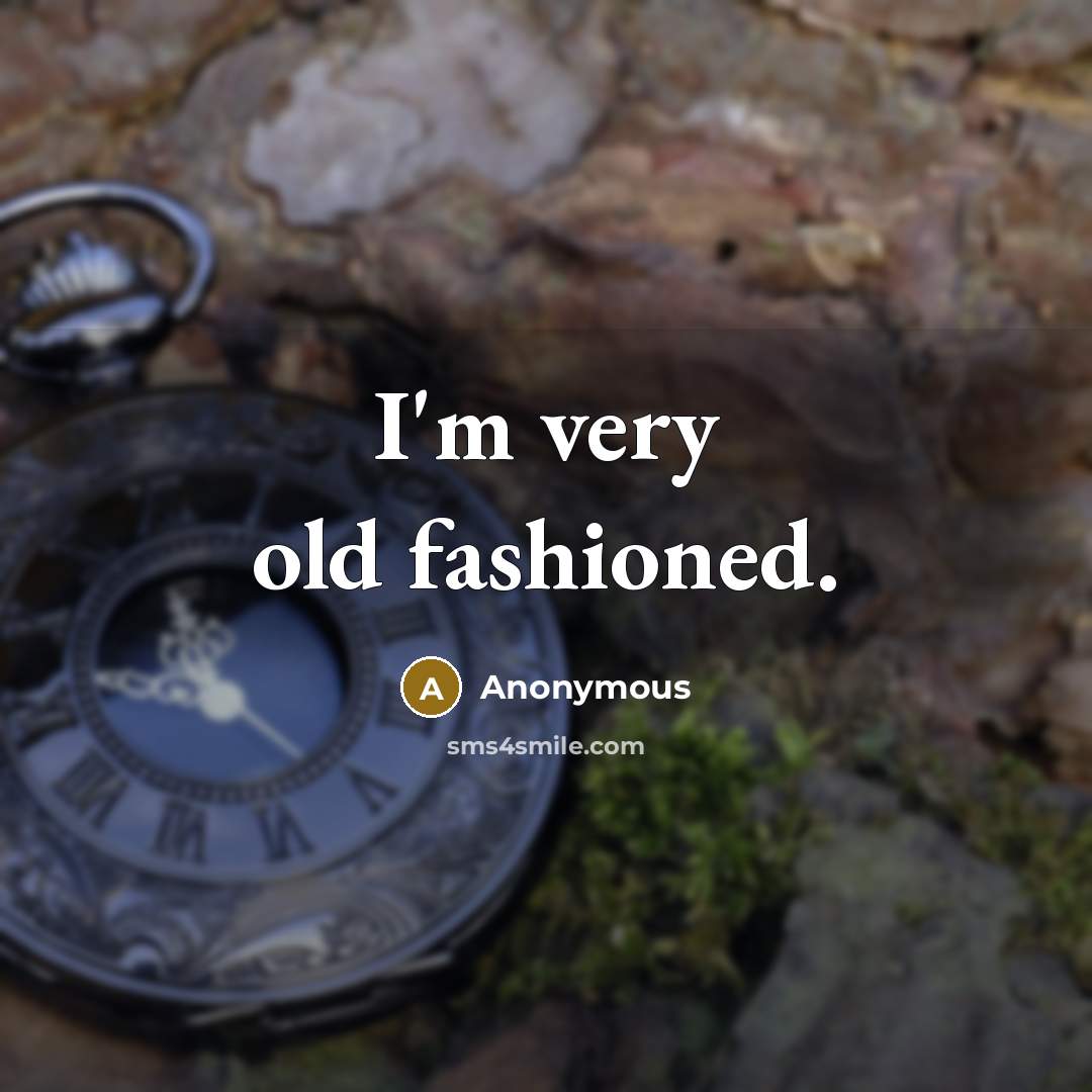 “I'm very old fashioned.” quote by Anonymous