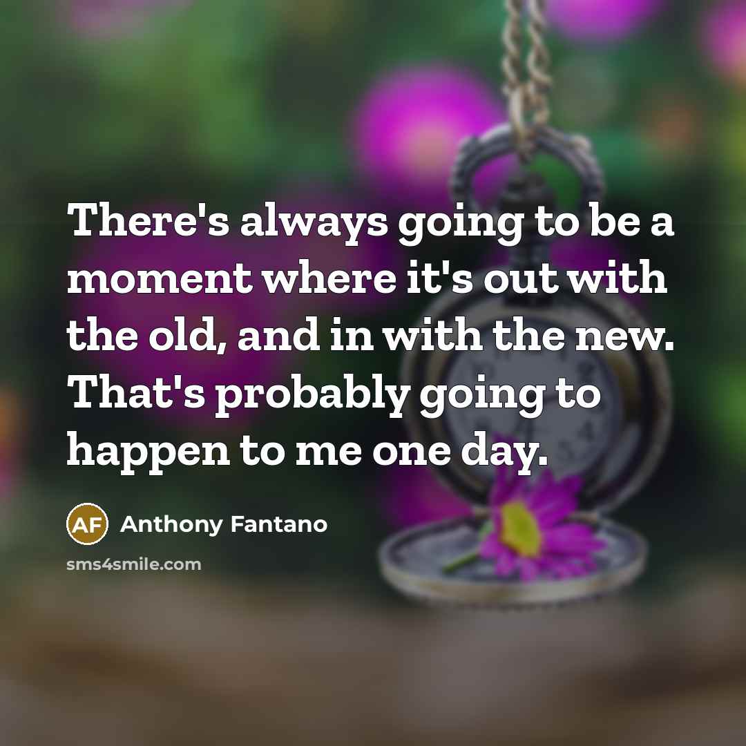 “There's always going to be a moment where it's out with the old, and in with the new. That's probably going to happen to me one day.” quote by Anthony Fantano