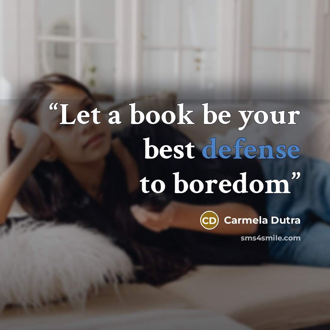 “Let a book be your best defense to boredom” quote by Carmela Dutra