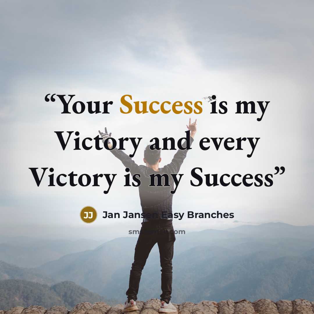 “Your Success is my Victory and every Victory is my Success” quote by Jan Jansen Easy Branches
