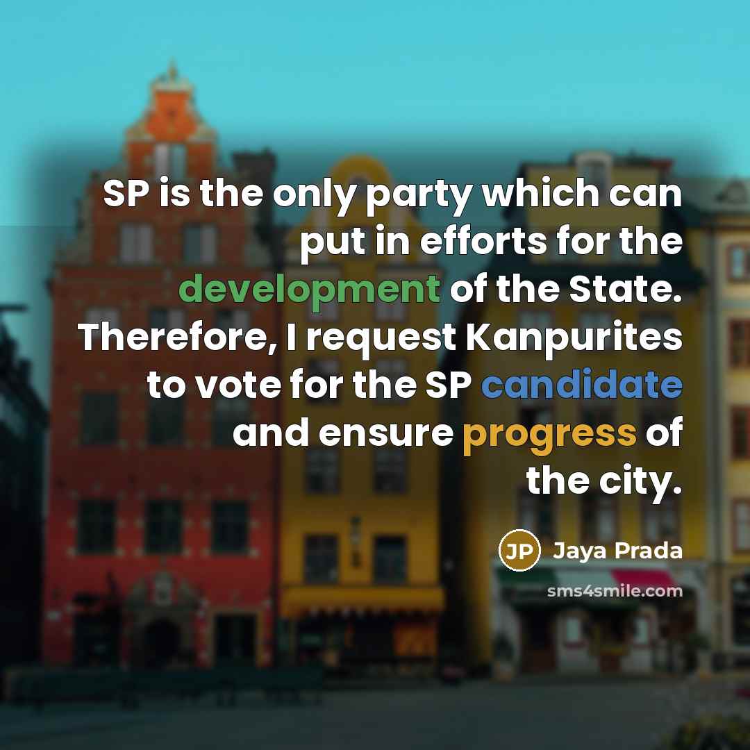 “SP is the only party which can put in efforts for the development of the State. Therefore, I request Kanpurites to vote for the SP candidate and ensure progress of the city.” quote by Jaya Prada
