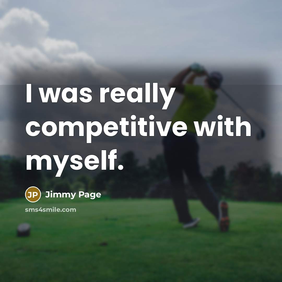 “I was really competitive with myself.” quote by Jimmy Page