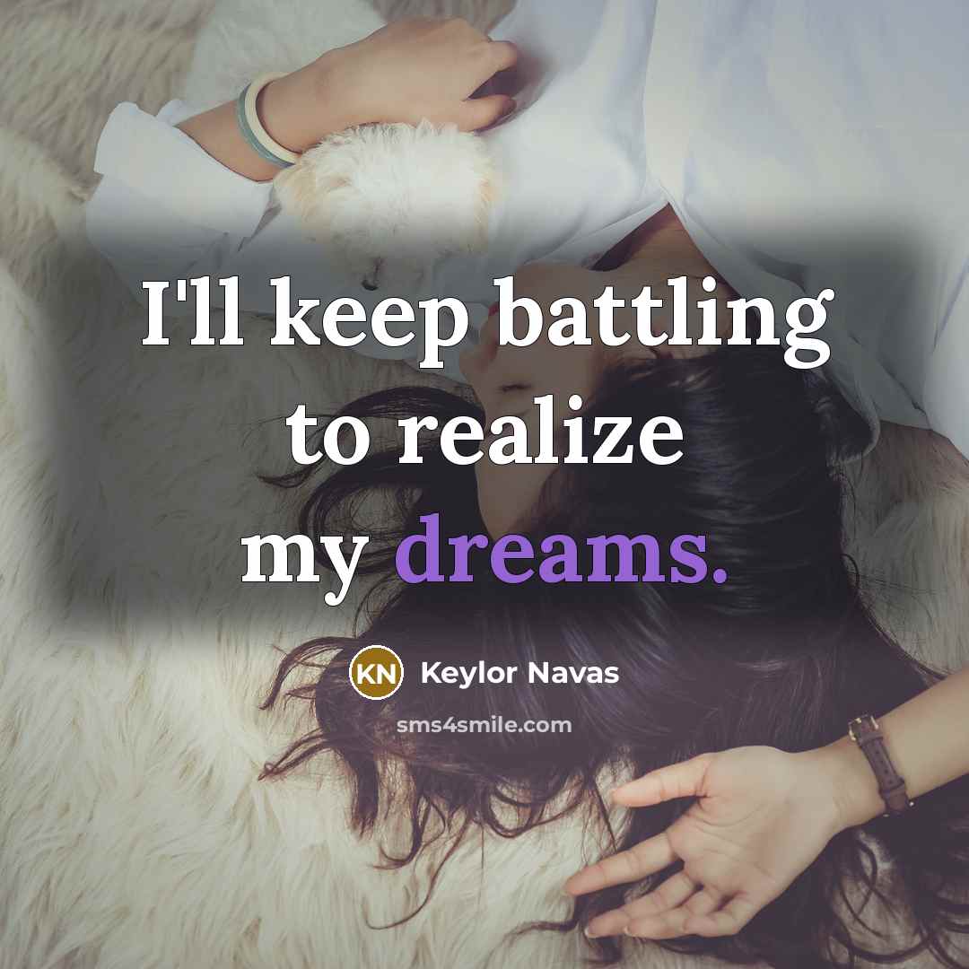 “I'll keep battling to realize my dreams.” quote by Keylor Navas