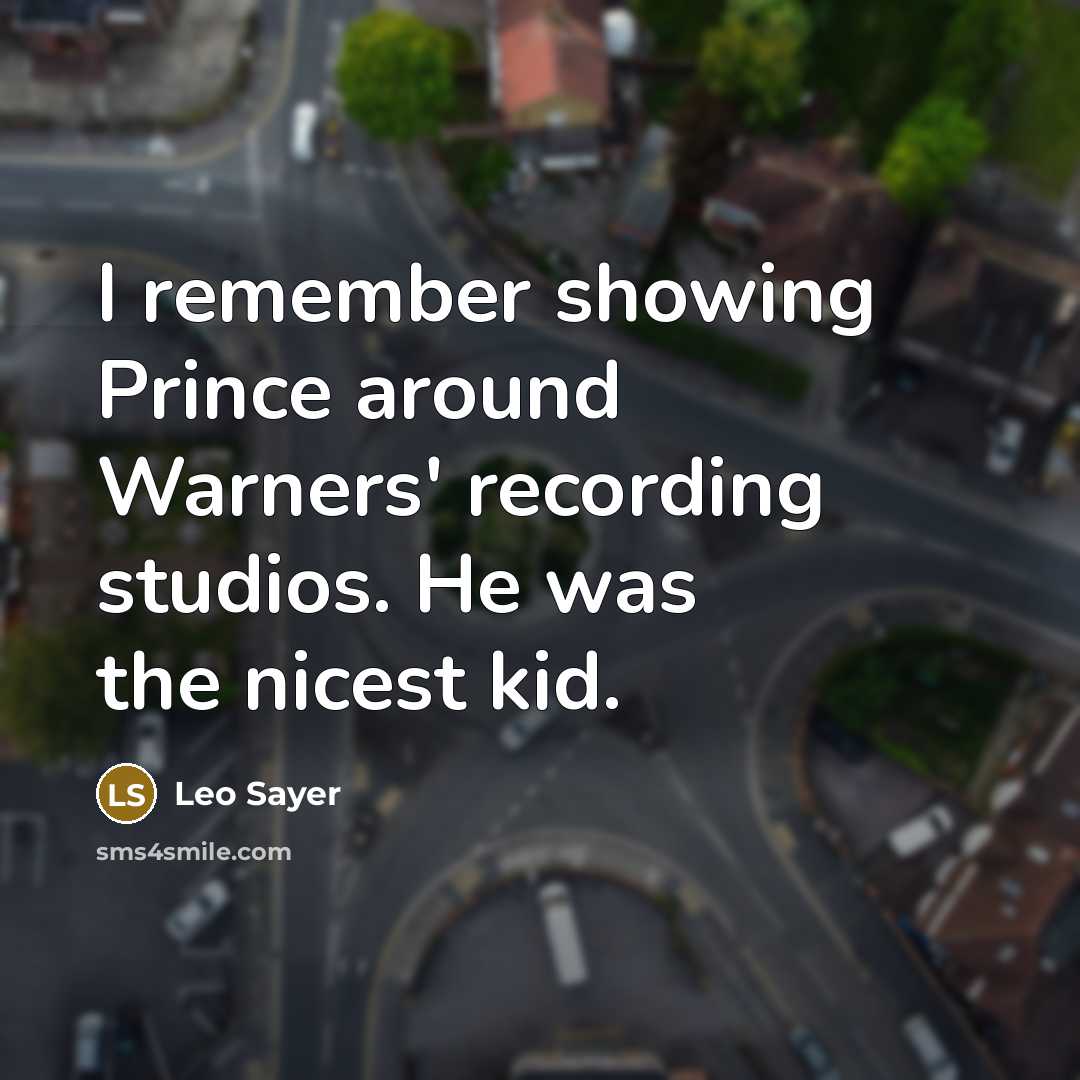 “I remember showing Prince around Warners' recording studios. He was the nicest kid.” quote by Leo Sayer