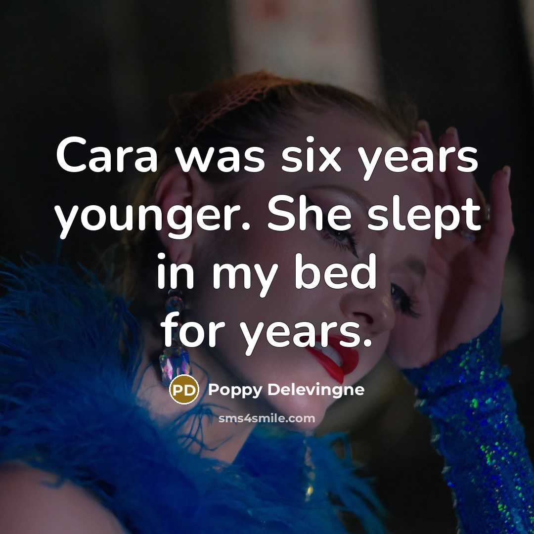 “Cara was six years younger. She slept in my bed for years.” quote by Poppy Delevingne