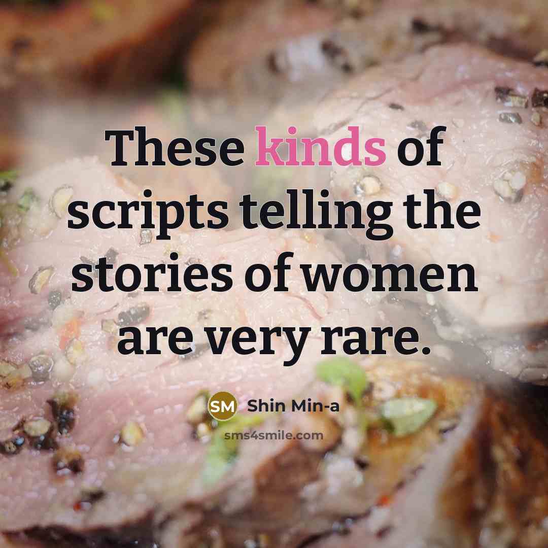 “These kinds of scripts telling the stories of women are very rare.” quote by Shin Min-a