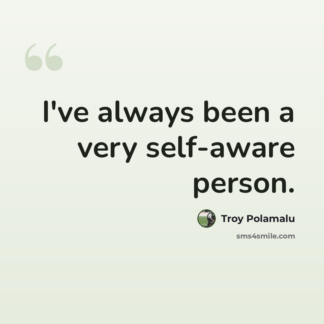 “I've always been a very self-aware person.” quote by Troy Polamalu
