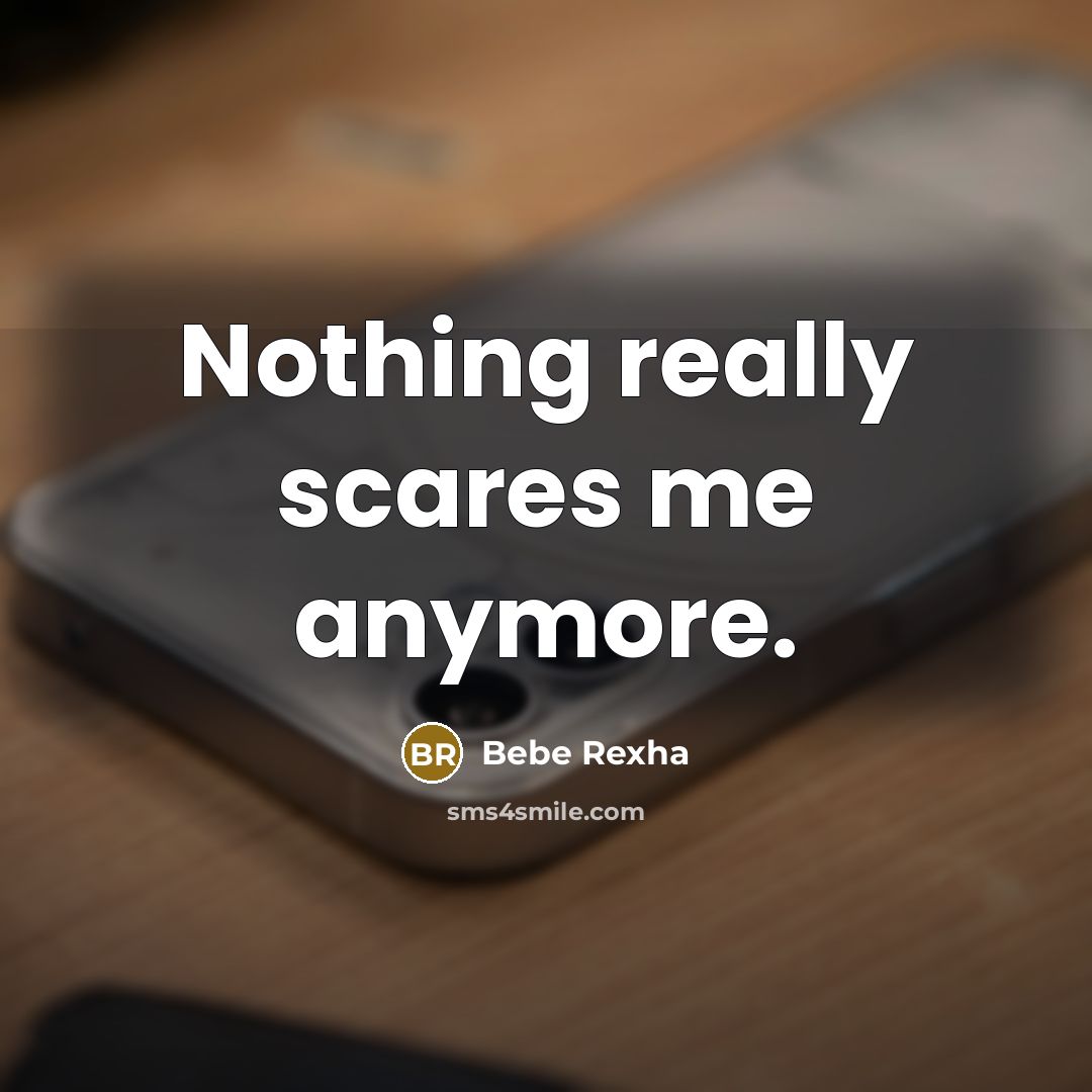 “Nothing really scares me anymore.” quote by Bebe Rexha