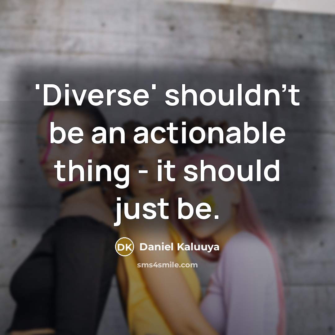 “'Diverse' shouldn't be an actionable thing - it should just be.” quote by Daniel Kaluuya