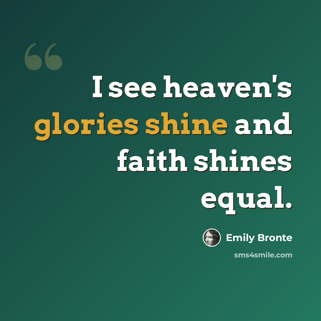 “I see heaven's glories shine and faith shines equal.” quote by Emily Bronte