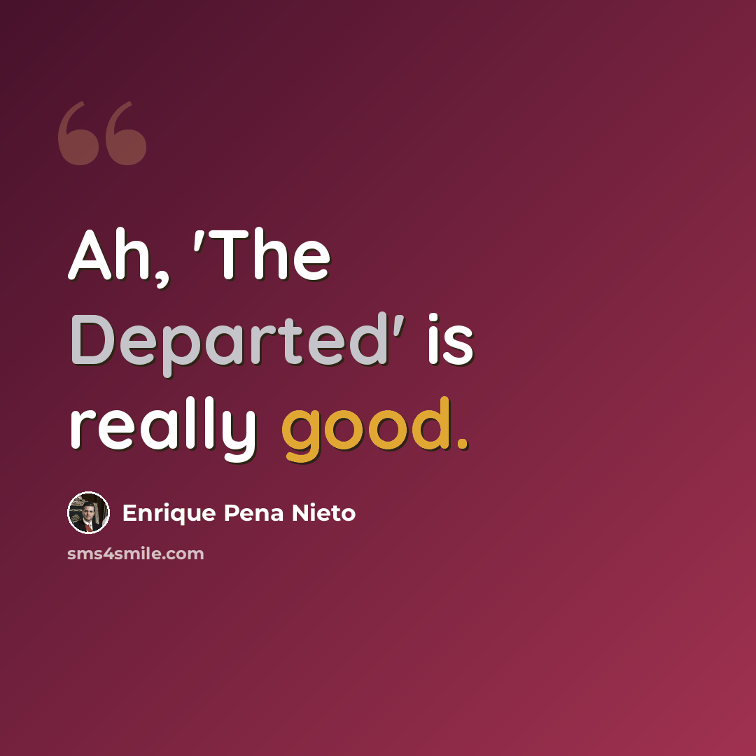 “Ah, 'The Departed' is really good.” quote by Enrique Pena Nieto