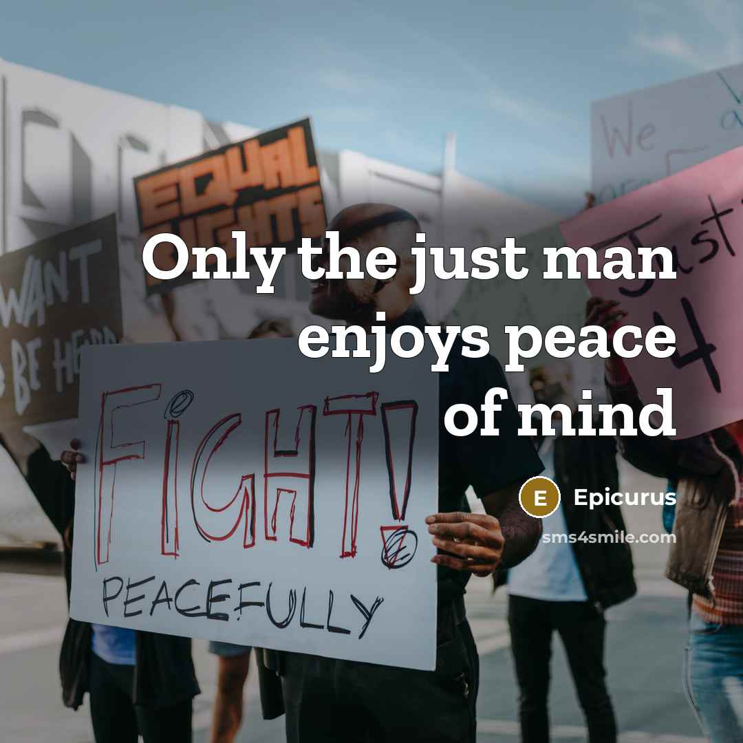 “Only the just man enjoys peace of mind” quote by Epicurus