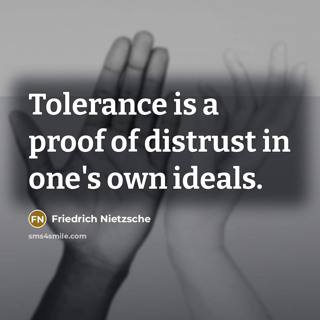 “Tolerance is a proof of distrust in one's own ideals.” quote by Friedrich Nietzsche