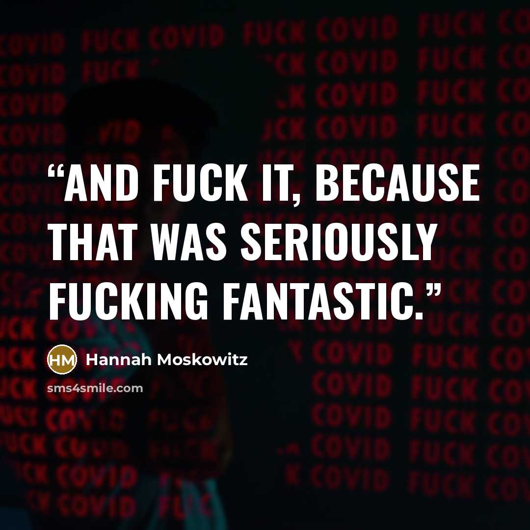 “And fuck it, because that was seriously fucking fantastic.” quote by Hannah Moskowitz
