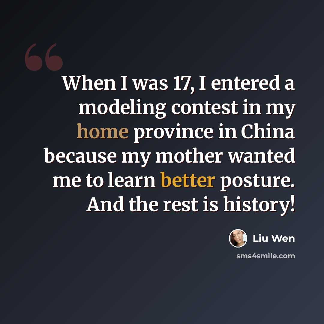 “When I was 17, I entered a modeling contest in my home province in China because my mother wanted me to learn better posture. And the rest is history!” quote by Liu Wen
