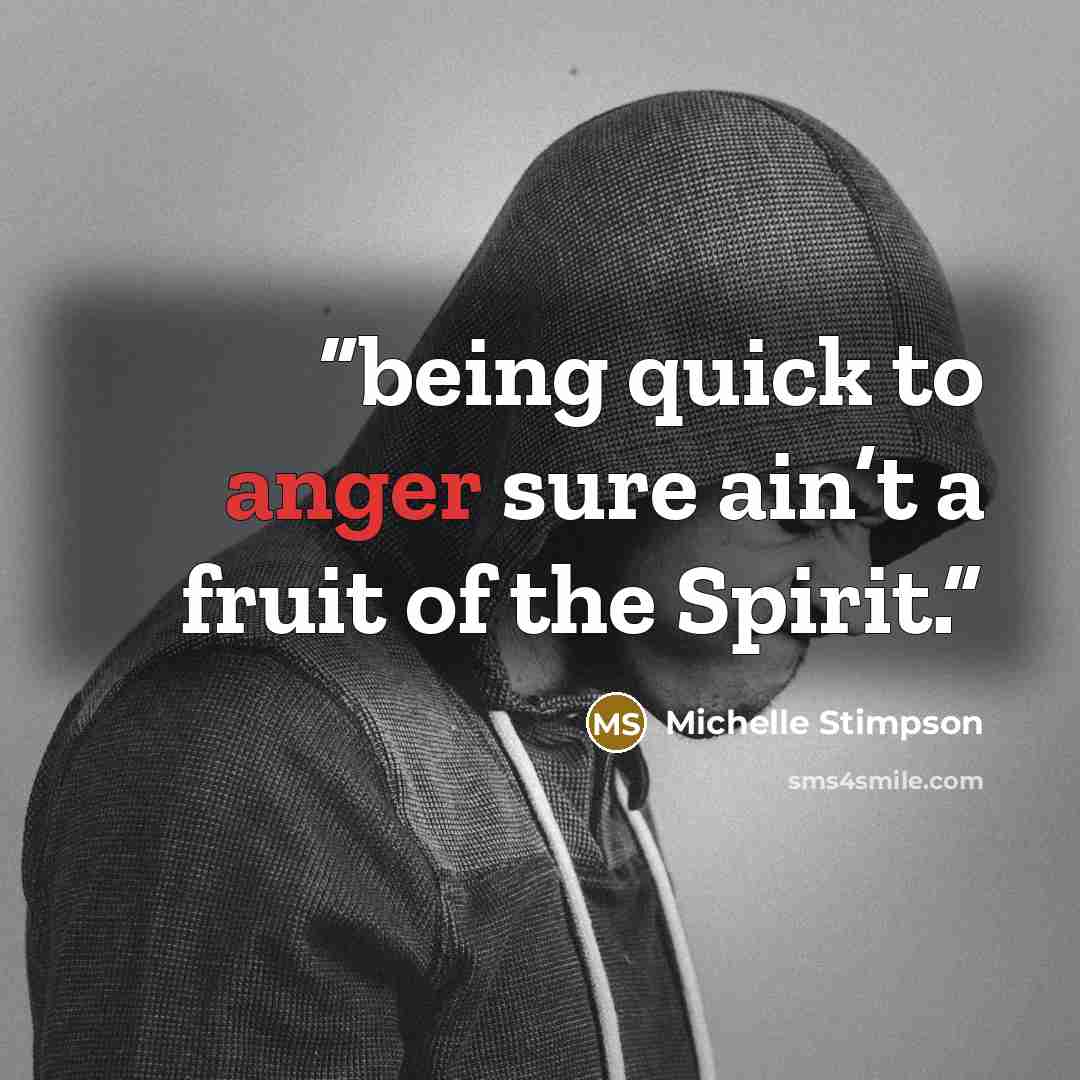 “being quick to anger sure ain’t a fruit of the Spirit.” quote by Michelle Stimpson
