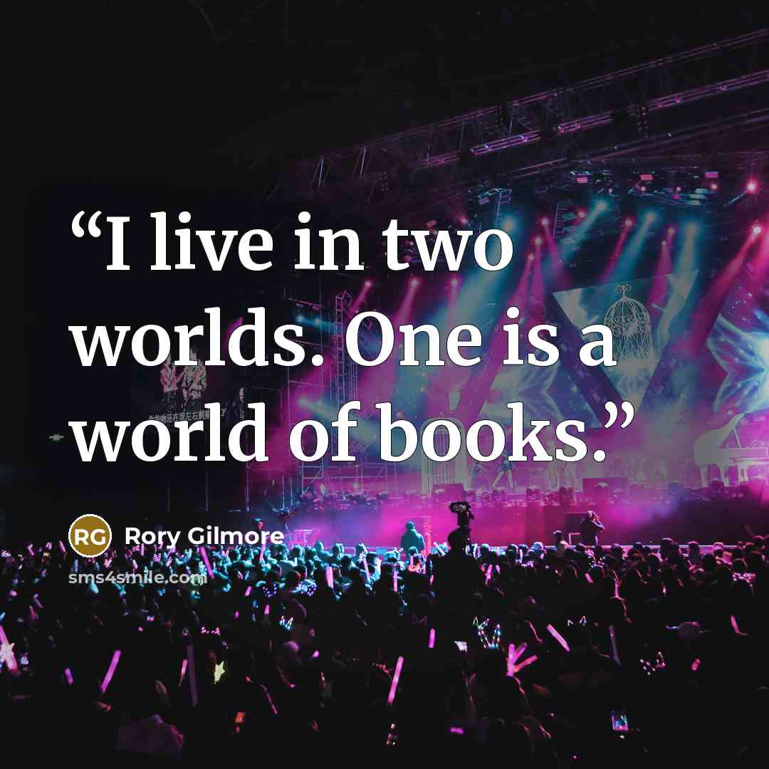 “I live in two worlds. One is a world of books.” quote by Rory Gilmore