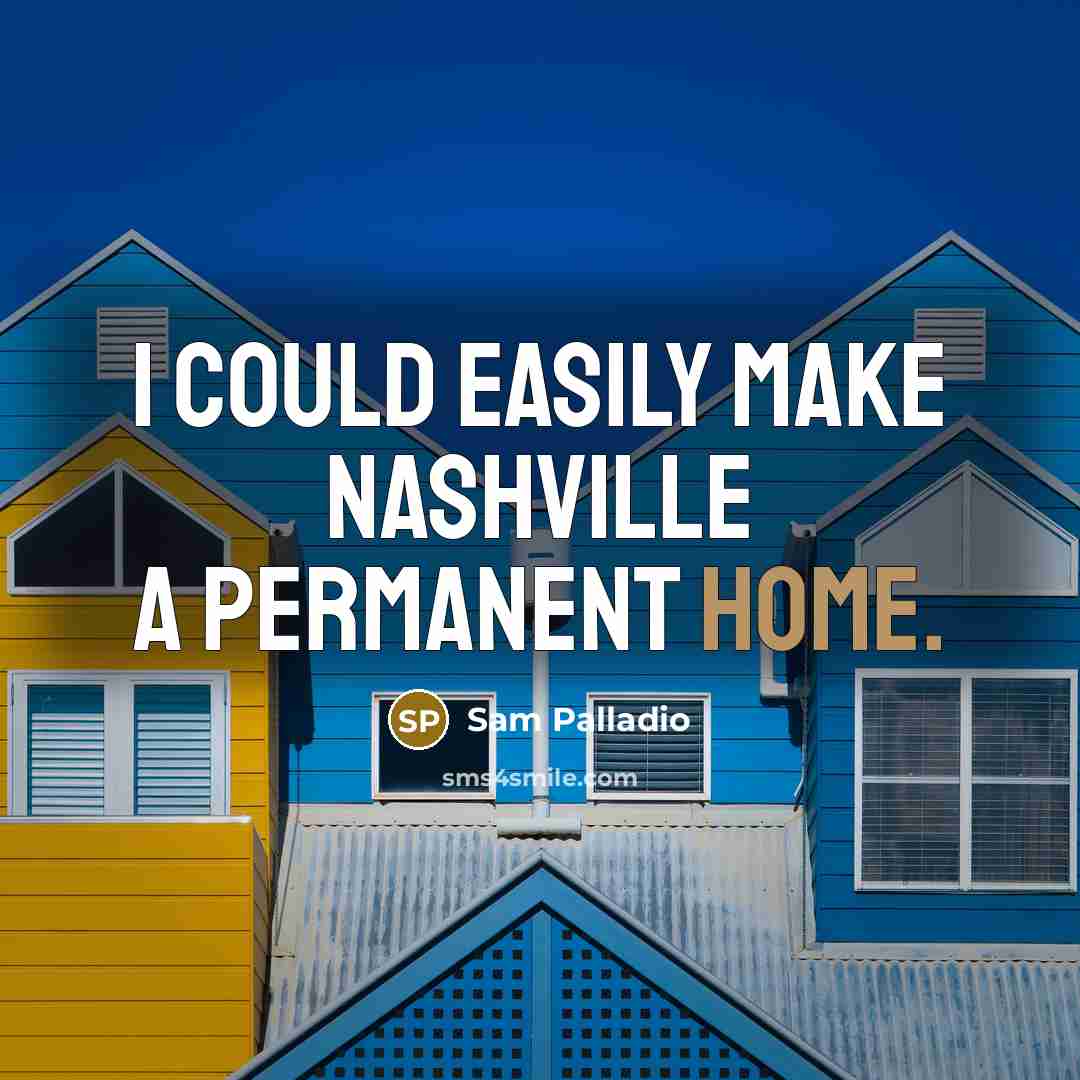 “I could easily make Nashville a permanent home.” quote by Sam Palladio