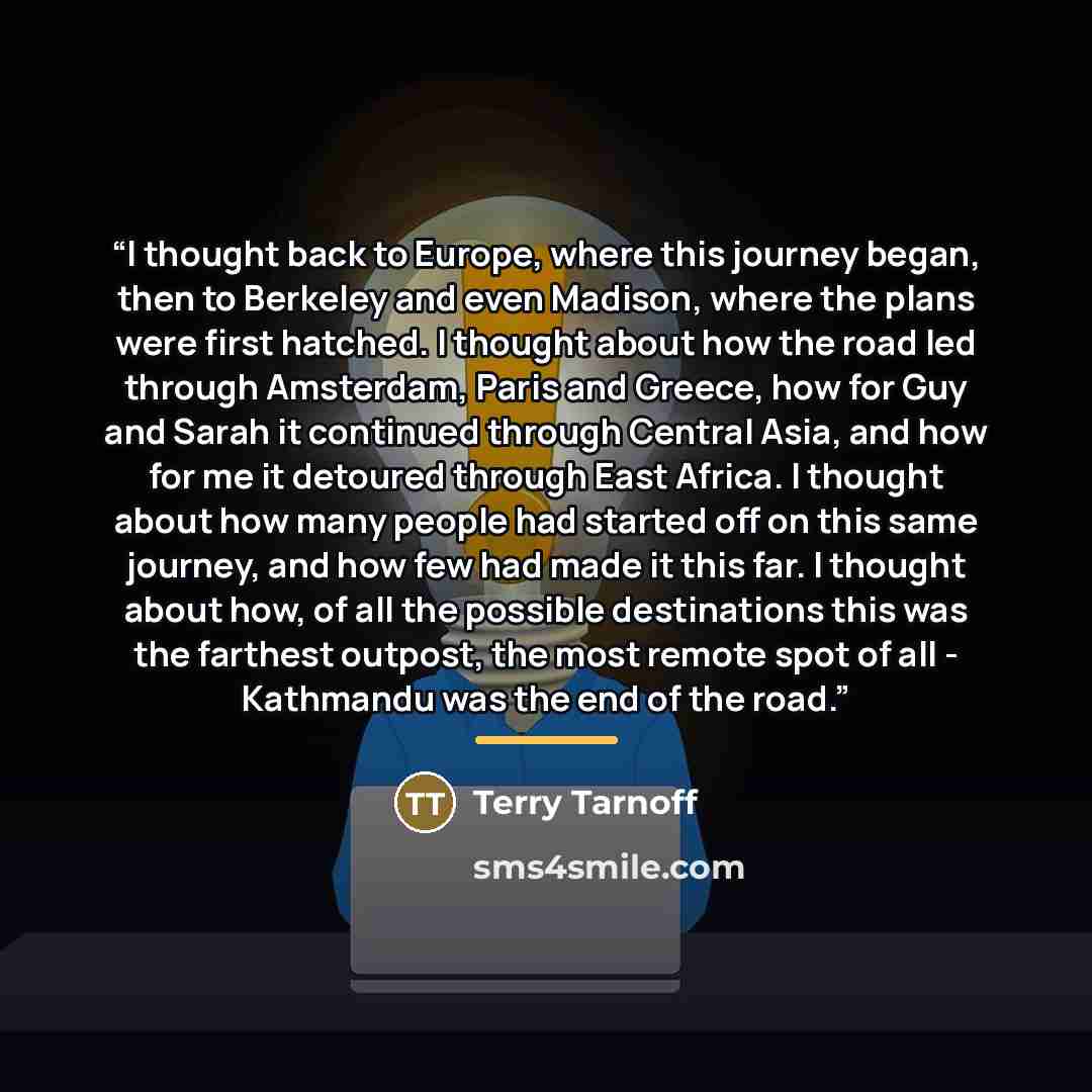 “I thought back to Europe, where this journey began, then to Berkeley and even Madison, where the plans were first hatched. I thought about how the road led through Amsterdam, Paris and Greece, how for Guy and Sarah it continued through Central Asia, and how for me it detoured through East Africa…” quote by Terry Tarnoff