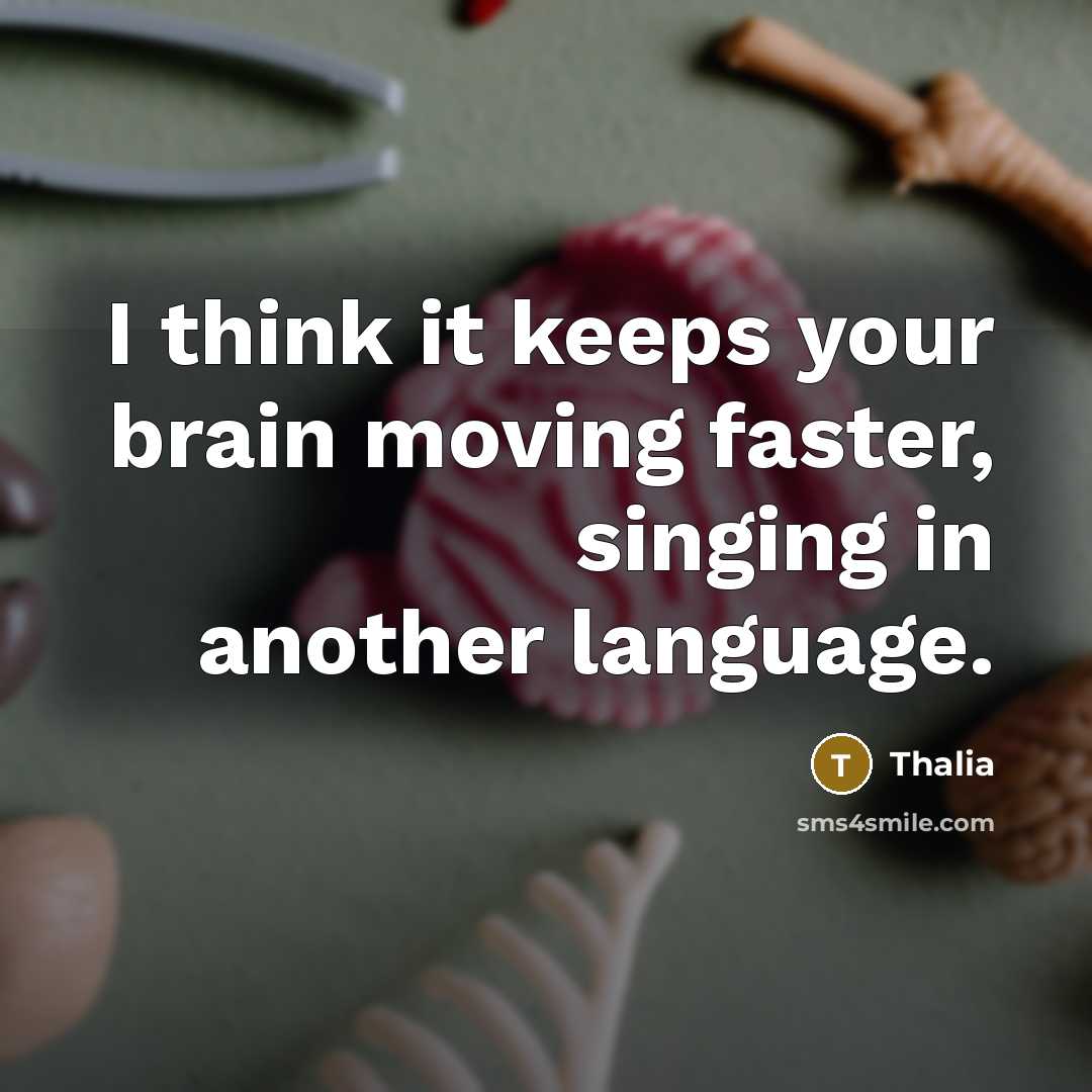 “I think it keeps your brain moving faster, singing in another language.” quote by Thalia