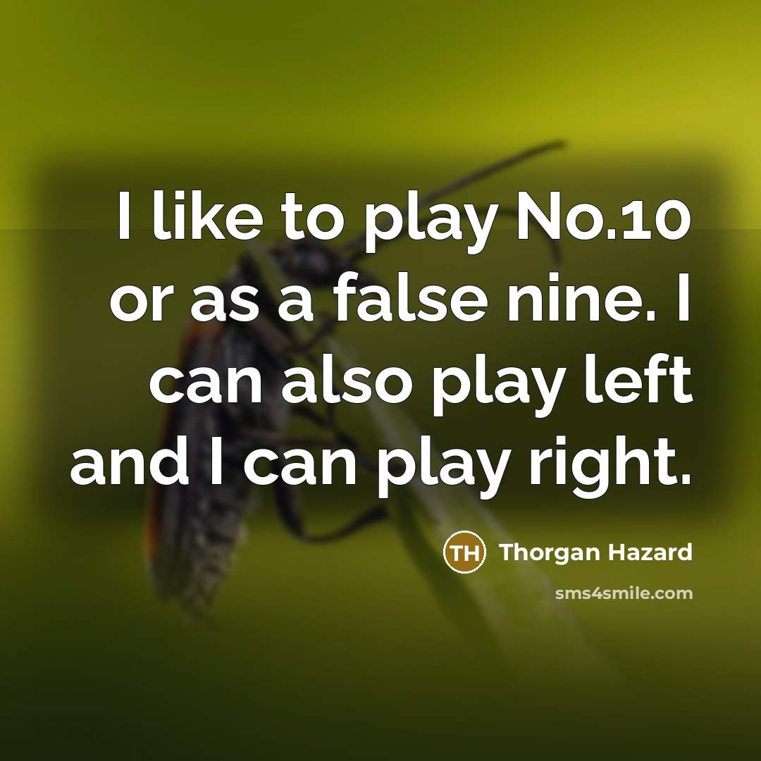“I like to play No.10 or as a false nine. I can also play left and I can play right.” quote by Thorgan Hazard