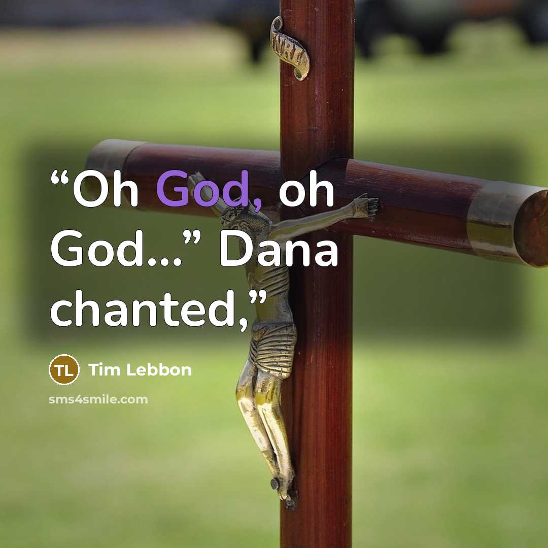 “Oh God, oh God...” Dana chanted,” quote by Tim Lebbon
