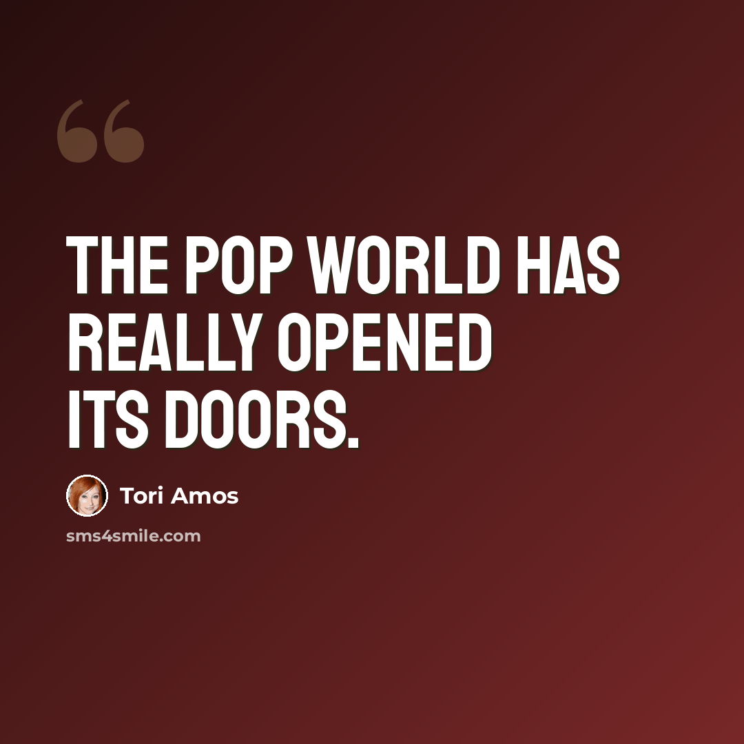 “The pop world has really opened its doors.” quote by Tori Amos