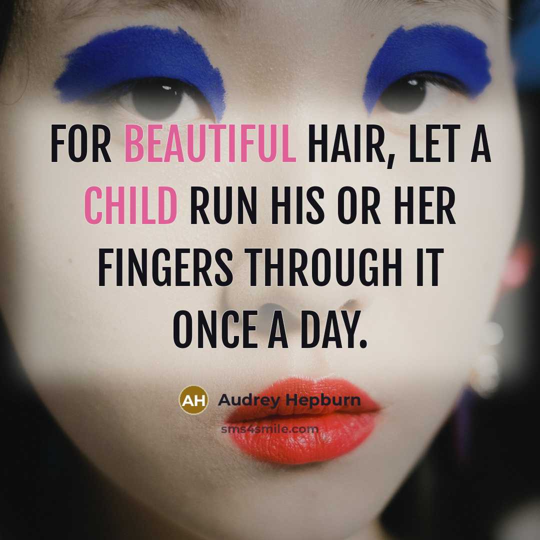 “For beautiful hair, let a child run his or her fingers through it once a day.” quote by Audrey Hepburn
