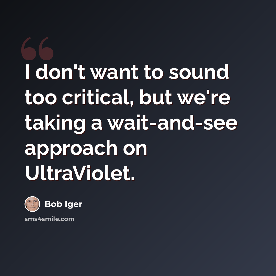 “I don't want to sound too critical, but we're taking a wait-and-see approach on UltraViolet.” quote by Bob Iger