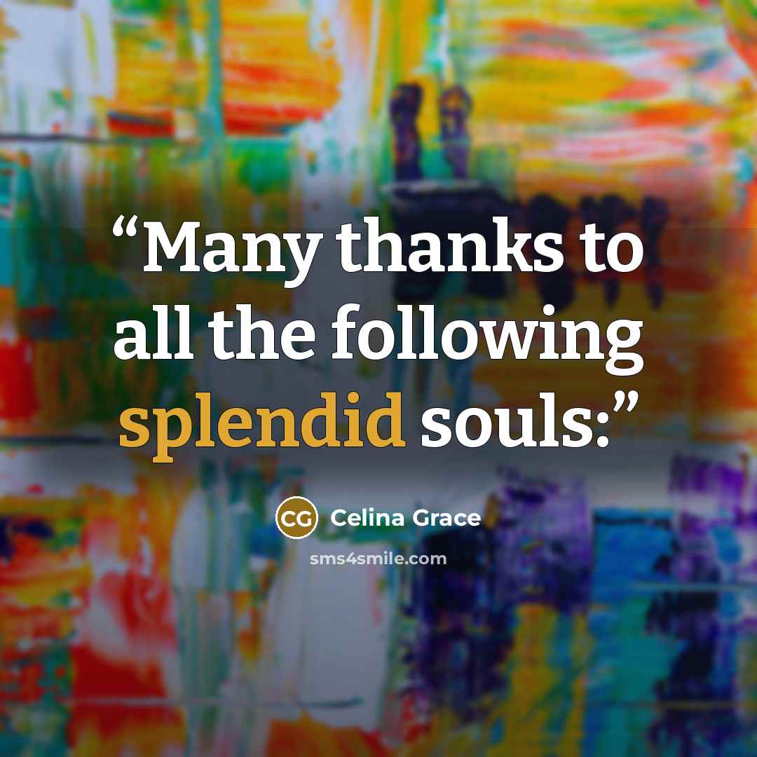 “Many thanks to all the following splendid souls:” quote by Celina Grace