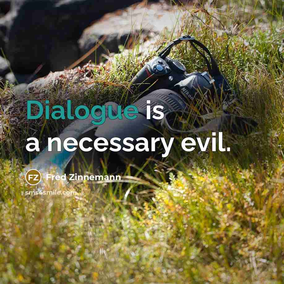 “Dialogue is a necessary evil.” quote by Fred Zinnemann