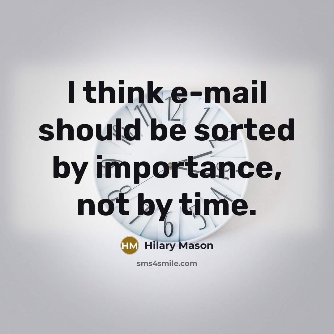 “I think e-mail should be sorted by importance, not by time.” quote by Hilary Mason