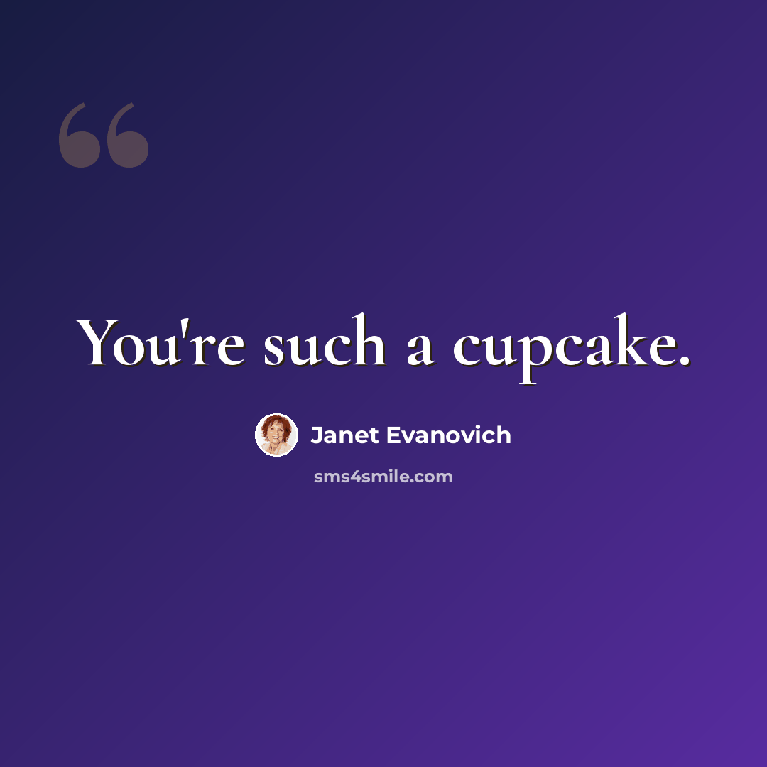 “You're such a cupcake.” quote by Janet Evanovich