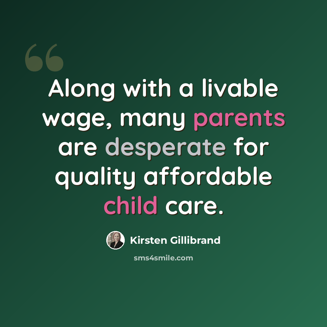 “Along with a livable wage, many parents are desperate for quality affordable child care.” quote by Kirsten Gillibrand