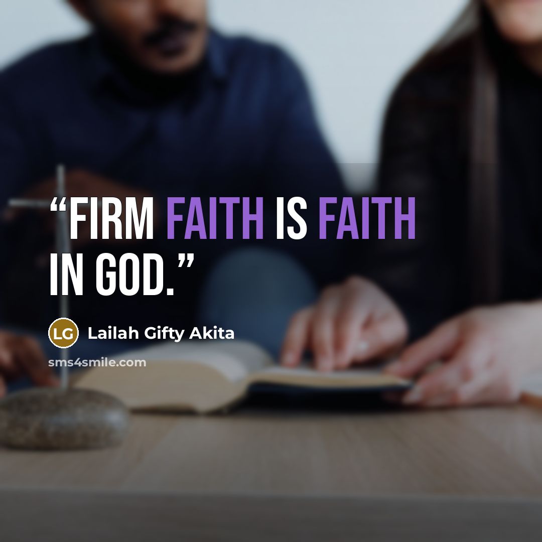 “Firm faith is faith in God.” quote by Lailah Gifty Akita