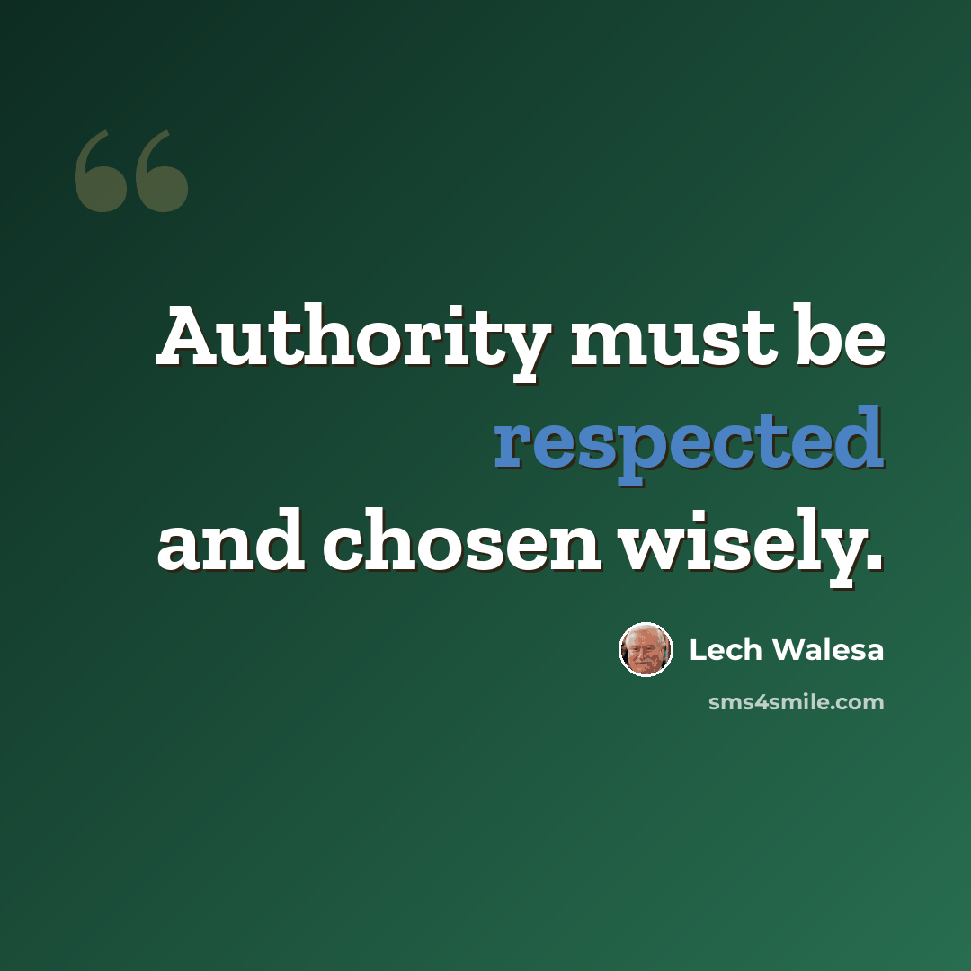 “Authority must be respected and chosen wisely.” quote by Lech Walesa