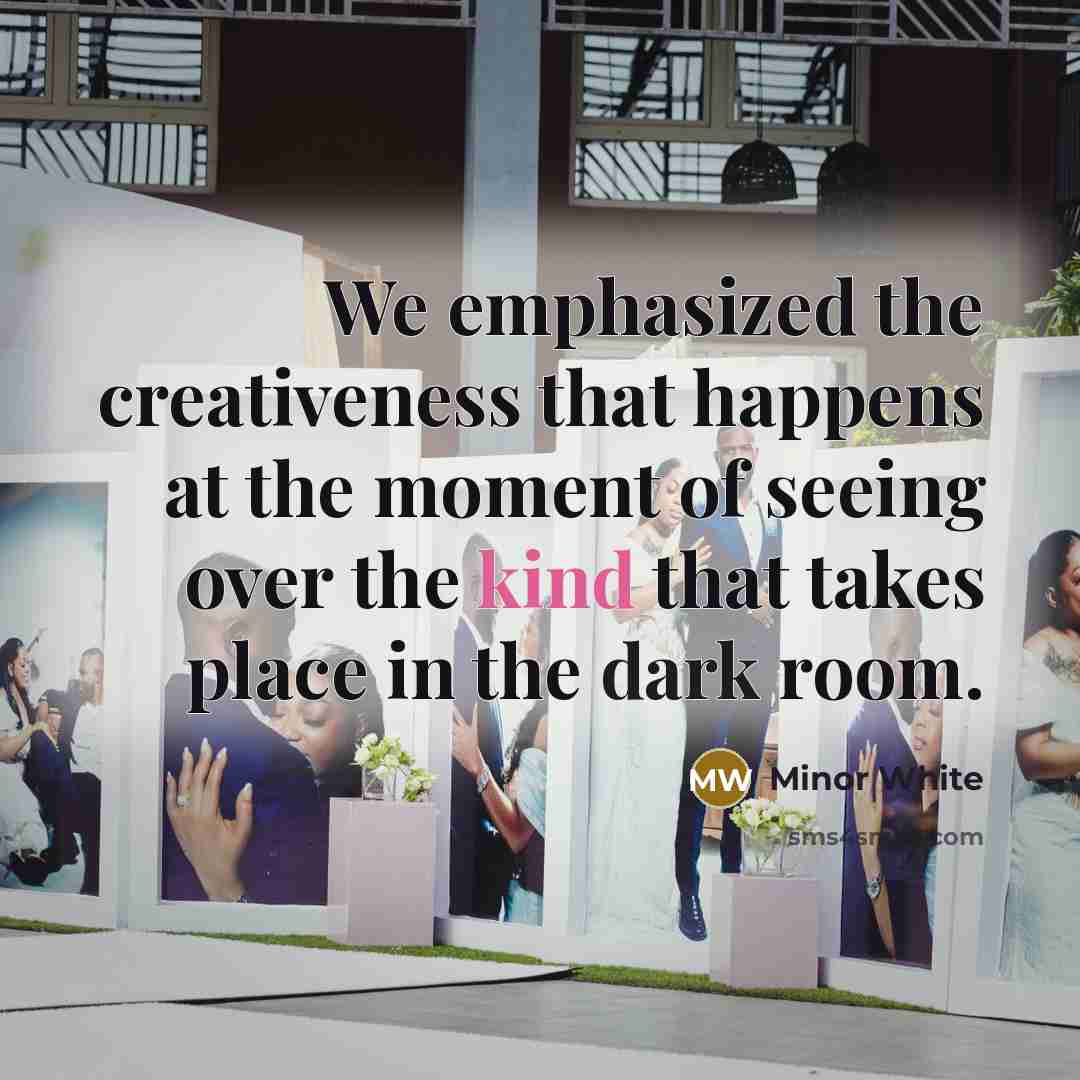 “We emphasized the creativeness that happens at the moment of seeing over the kind that takes place in the dark room.” quote by Minor White