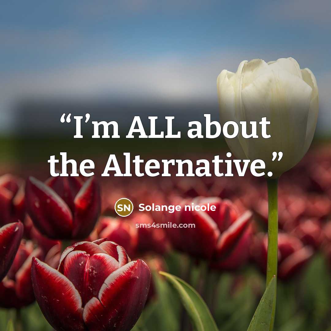 “I’m ALL about the Alternative.” quote by Solange nicole