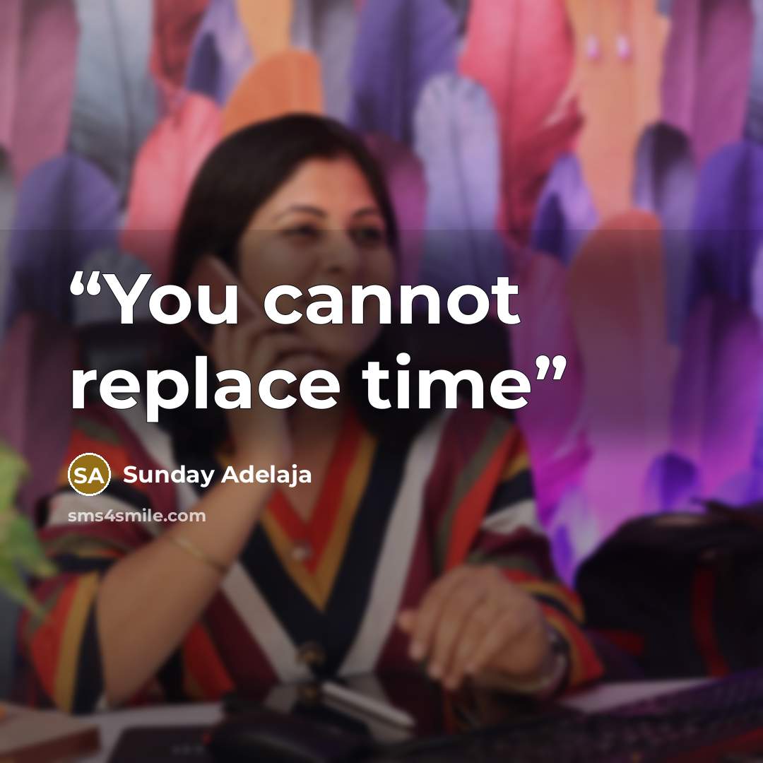 “You cannot replace time” quote by Sunday Adelaja