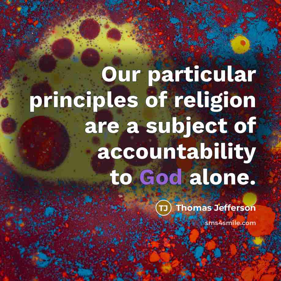 “Our particular principles of religion are a subject of accountability to God alone.” quote by Thomas Jefferson