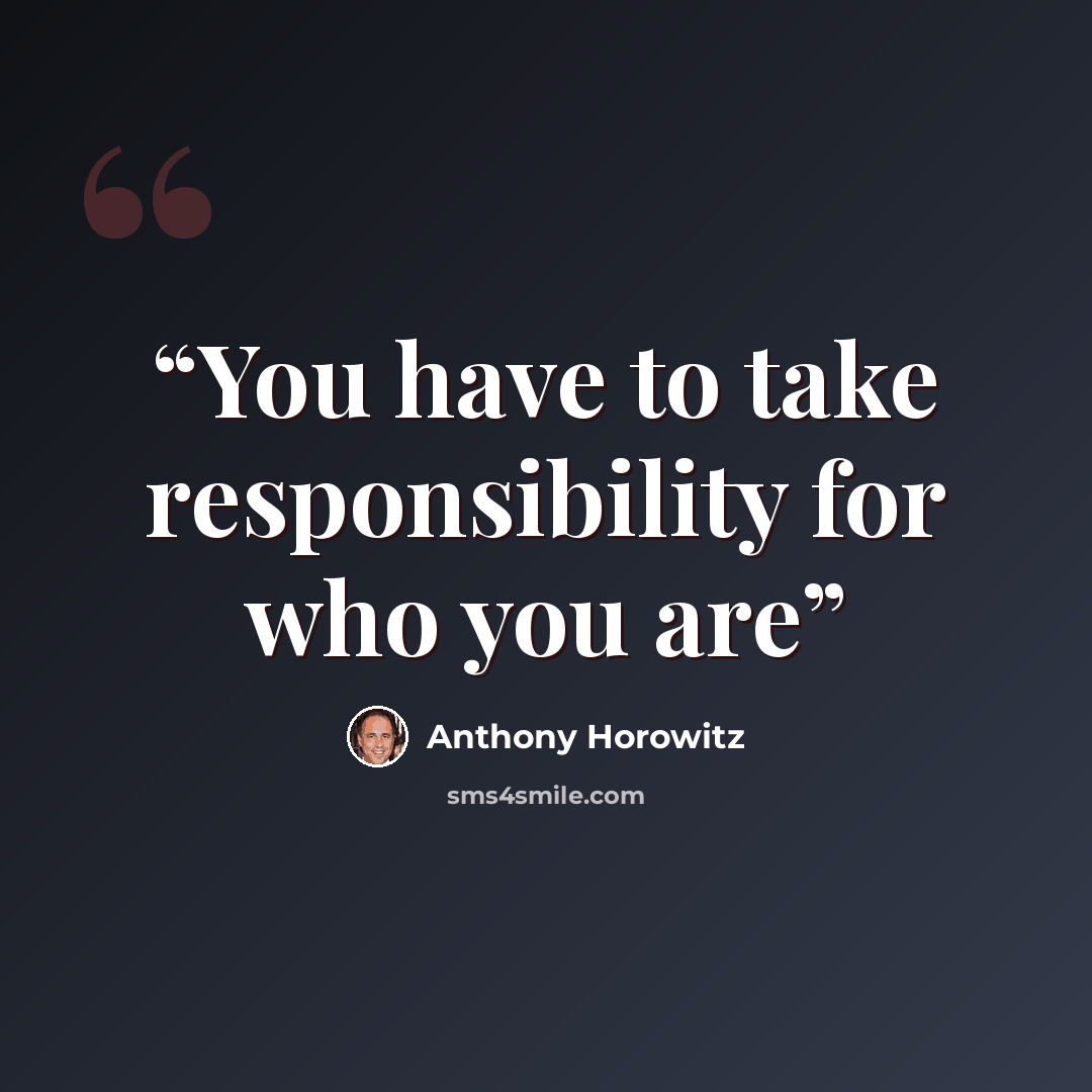 “You have to take responsibility for who you are” quote by Anthony Horowitz