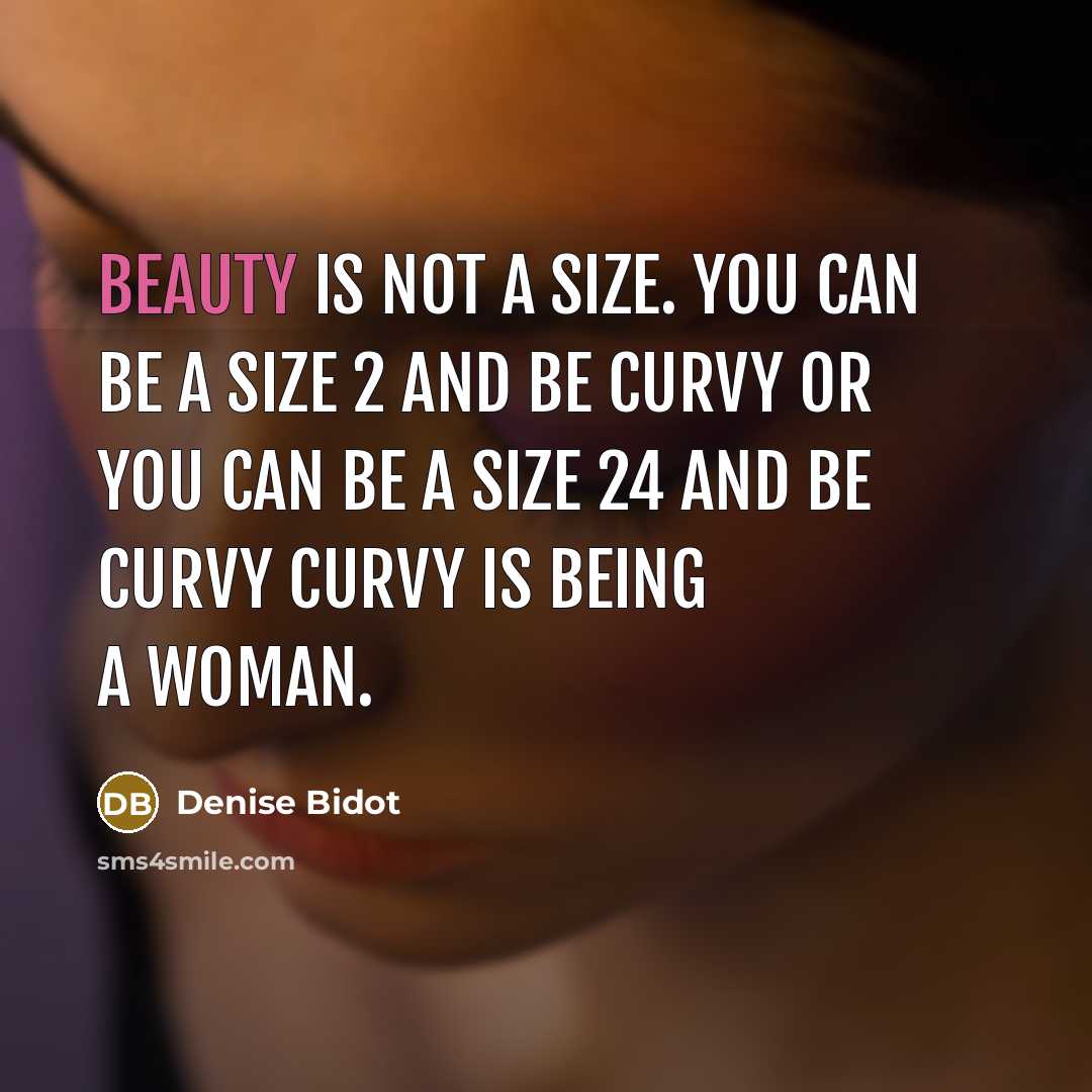 “Beauty is not a size. You can be a size 2 and be curvy or you can be a size 24 and be curvy Curvy is being a woman.” quote by Denise Bidot