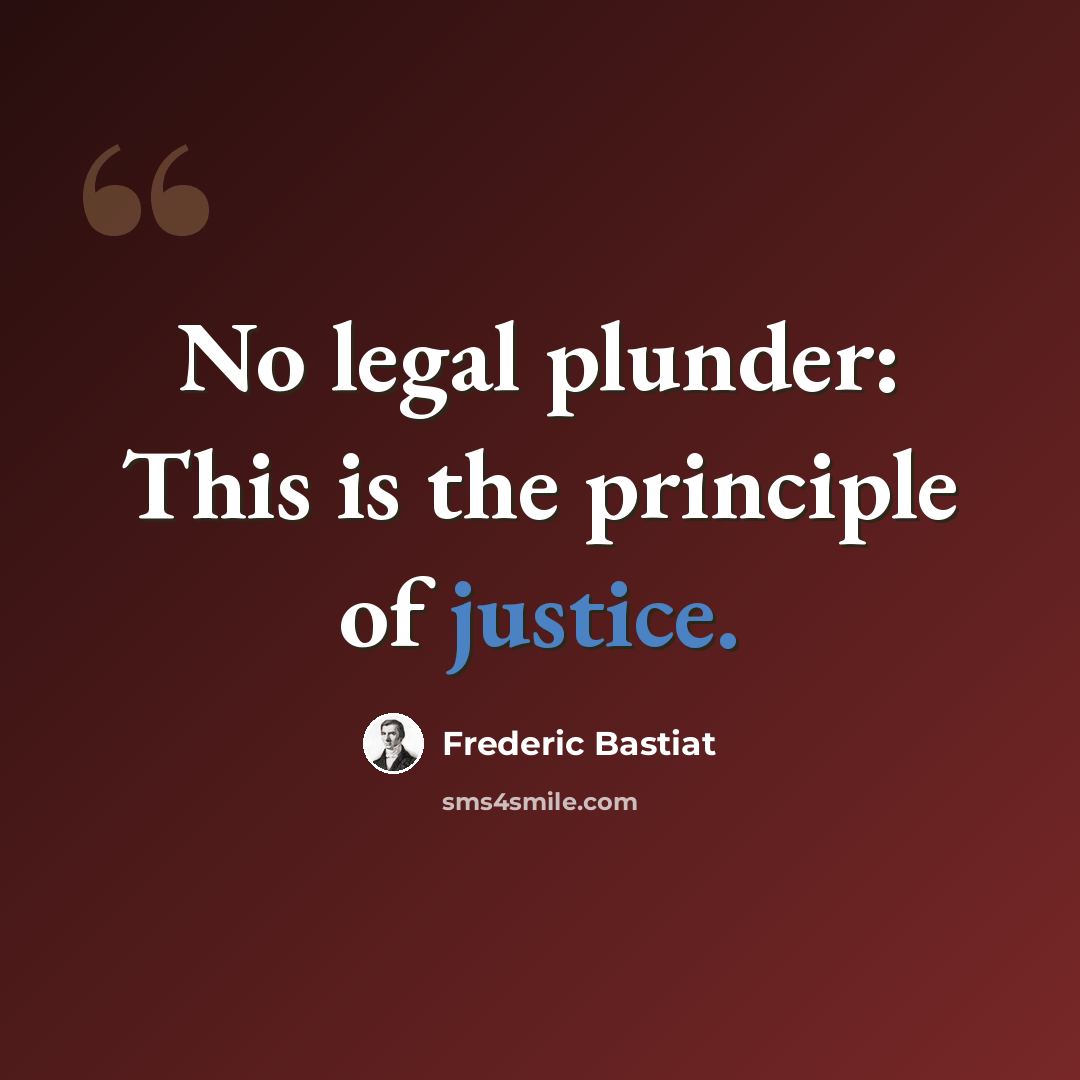 “No legal plunder: This is the principle of justice.” quote by Frederic Bastiat