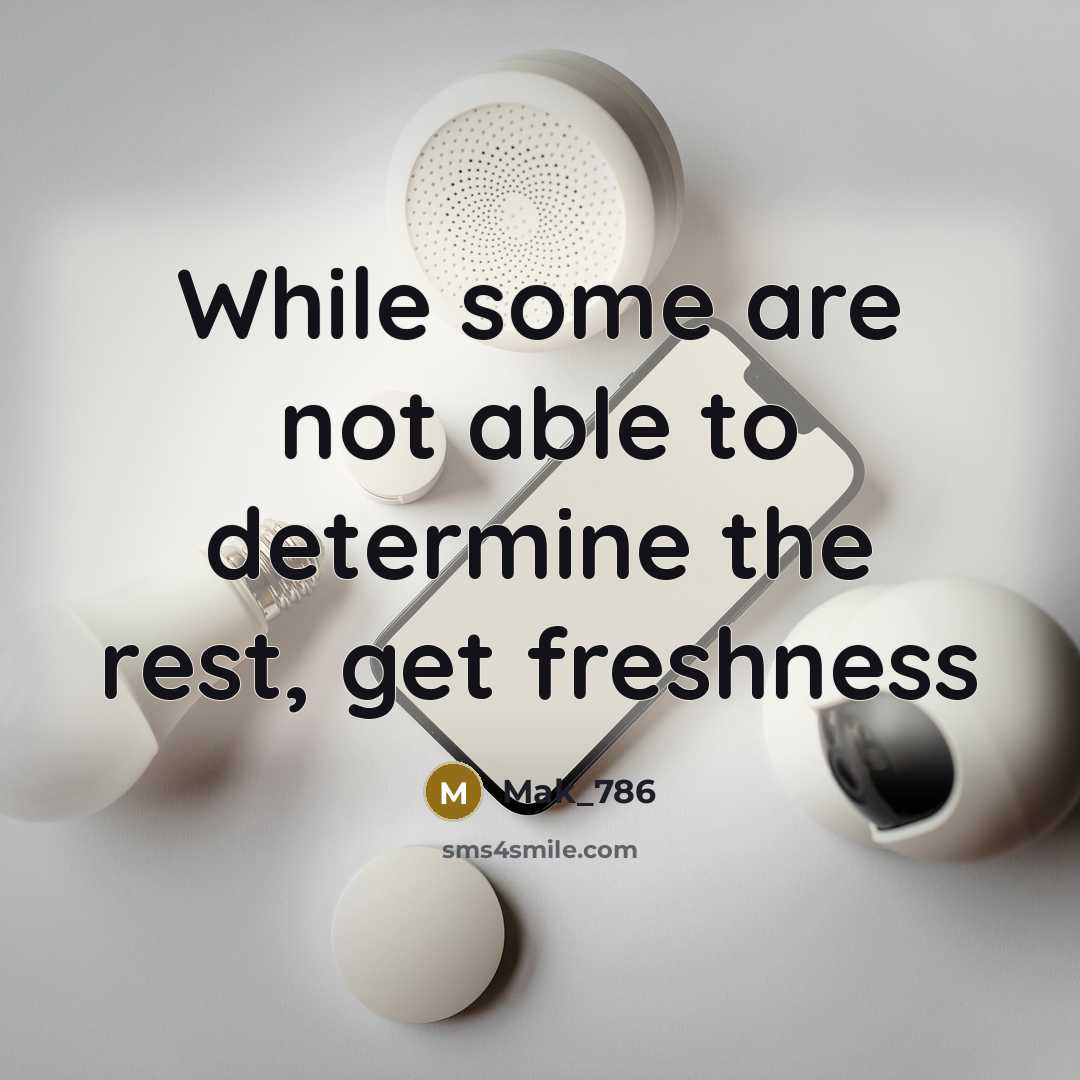 “While some are not able to determine the rest, get freshness” quote by Mak_786