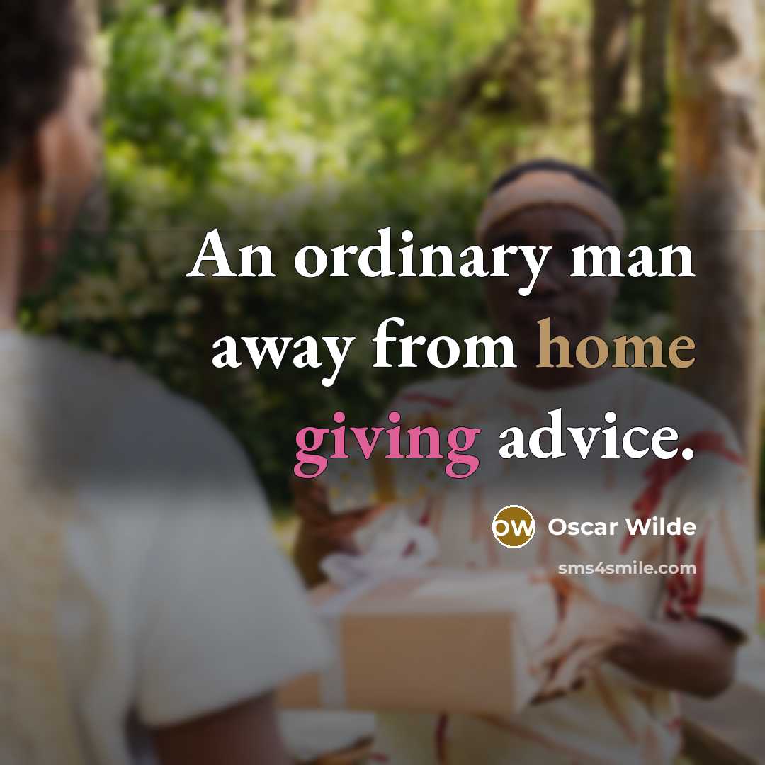 “An ordinary man away from home giving advice.” quote by Oscar Wilde