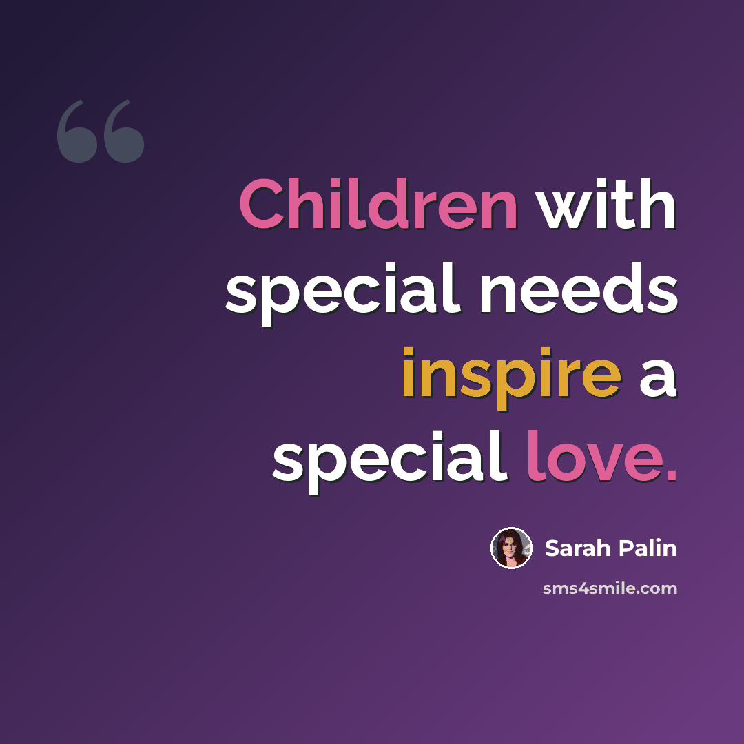 “Children with special needs inspire a special love.” quote by Sarah Palin