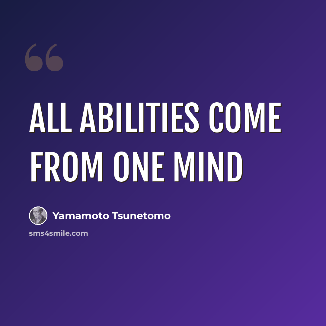 “All abilities come from one mind” quote by Yamamoto Tsunetomo